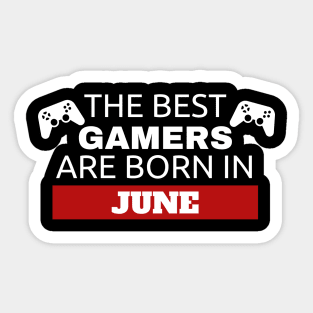 The Best Gamers Are Born In June Sticker
